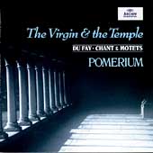 The Virgin & The Temple - Dufay: Chant & Motets / Pomerium