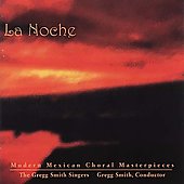 La Noche - Modern Mexican Choral Masterpieces / Gregg Smith