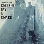 The Return of Koerner, Ray & Glover