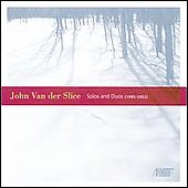 JOHN VAN DER SLICE:SOLOS & DUOS:SOLO FOR PIANO/SOLO FOR CELLO/EMBERS FOR MALLETKAT/ETC