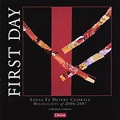 First Day -Highlights of 2006-2007: J.D.Earnest, Z.R.Stroope, K.Mechem, D.Gawthrop, etc / Linda Mack(cond), Santa Fe Desert Chorale