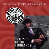Here's To The Highlands: Music For The Bagpipe