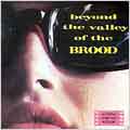 Beyond the Valley of the Brood