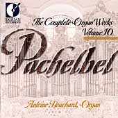 Pachelbel: Complete Organ Works Vol 10 - Antoine Bouchard