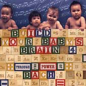 Build Your Baby's Brain 4 - Through the Power of Bach