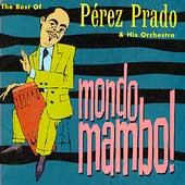 Mondo Mambo! The Best Of Perez Prado
