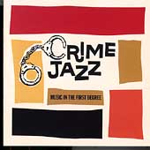 Crime Jazz: Music In The First Degree