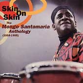 Skin On Skin: Mongo Santamaria Anthology 1958-1995