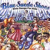 Blue Suede Shoes: Elvis Songs For Kids