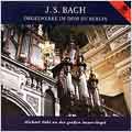Bach: Orgelwerke im Dom zu Berlin / Michael Pohl