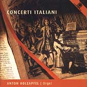Concerti Italiani - Organ Arrangements / Anton Holzapfel