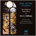 Out of the Depths - The Choral & Organ Music of Kevin Oldham
