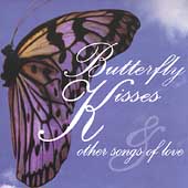 Butterfly Kisses & Other Songs Of Love