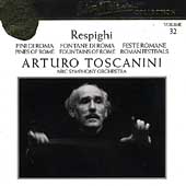Toscanini Collection Vol 32 - Respighi: Pines of Rome, etc