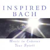 Inspired Bach - Music to Enhance Your Spirit