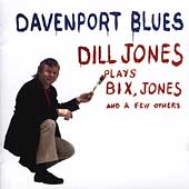 Davenport Blues: Dill Jones Plays Bix, Jones & A Few Others
