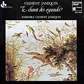 Janequin: Le chant des oyseaulx / Ensemble Clement Janequin