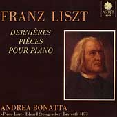 Liszt: Dernieres Pieces pour Piano / Andrea Bonatta
