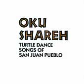 Oku Shareh: Turtle Dance Songs Of San Juan Pueblo