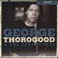 Best of George Thorogood & The Destroyers: 10...