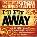 I'll Fly Away: Country Hymns & Songs of Faith