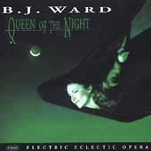 Queen of the Night - Electric Eclectic Opera / B.J. Ward
