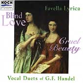 Blind Love, Cruel Beauty - Duets of Handel / Favella Lyrica