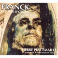 FRANCK:THE ORGAN WORKS:FANTASY OP.16/GREAT SYMPHONIC PIECE OP.17/ETC:PIERRE PINCEMAILLE(org)