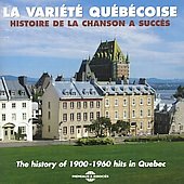 La Variete Quebecoise: The History of 1900-1960 Hits in Quebec