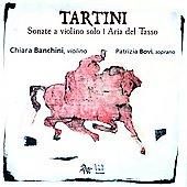Tartini : Sonatas for Solo Violin & Violin & Soprano -Anonymous: Lieto ti prendo e poi (Aria del Tasso); Tartini : Sonatas No.13, No.17, No.24, etc (2006-2007) / Chiara Banchini(vn), Patrizia Bovi(S)