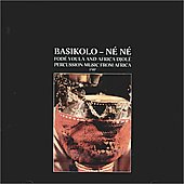 Basikolo - Ne Ne: Percussion Music From Africa