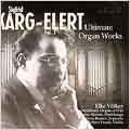 Karg-Elert: Ultimate Organ Works VoI. 3 / Elke Volker, et al