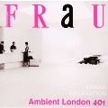 FRaU Ambient London 401
