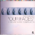 flower records presents{OUR FACES}A HOUSE MUSIC COMPILATION