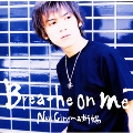 Breathe on me