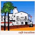 Cafe Vacation