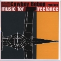 Cowboy Bebop Remixes "Music For Freelance"