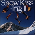 Snow Kiss…Ing 2～フォー・フレンズ 皆で聴くスキー・ドライヴ・ミュージック