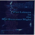 FOR LOVERS IN THE MID SUMMER NIGHT