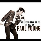 Wherever I Lay My Hat : The Best Of Paul Young