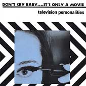 Don't Cry Baby...It's Only A Movie