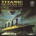 Magill: Titanic 10-15 April 1912 - An Atomospheric Poem in 5 Pictures for Solo Piano / Ronan Magill(p)