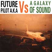 Future Pilot AKA Vs A Galaxy Of Sound