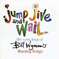 Jump, Jive & Wail: The Very Best of Bill Wyman's Bootleg Kings