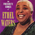 The Favourite Songs of Ethel Waters [Remaster]