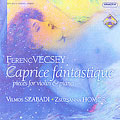 Vecsey:Caprice Fantastique -Pieces For Violin & Piano:Reve/Valse Triste/Chanson Triste/etc:V.Szabadi