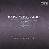 Eric Whitacre: Complete A Cappella Works / Ronald Staheli