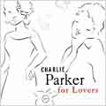 Charlie Parker For Lovers [Remaster]
