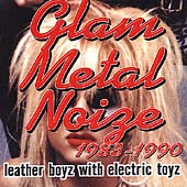 Glam Metal Noize 1983-1990: Leather Boyz With Electric Toyz