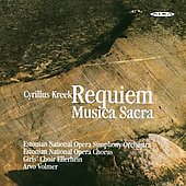 C.Kreek:Requiem/Musica Sacra (10/13-14/2005):Arvo Volmer(cond)/Estonian National Opera Symphony Orchestra & Chorus/etc